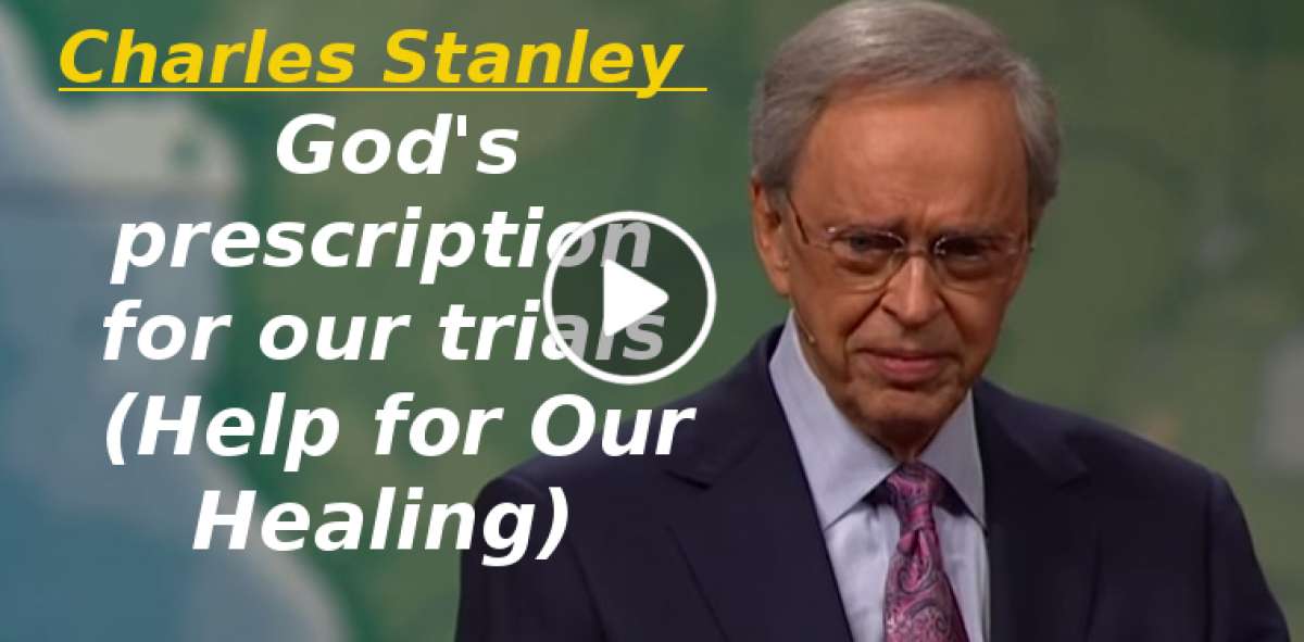 Dr Charles Stanley Sermons Healing Our Hurts MadeManMinistries