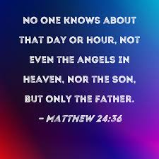 Why Did Jesus Say That Only The Father Know The Time It Will Happen
